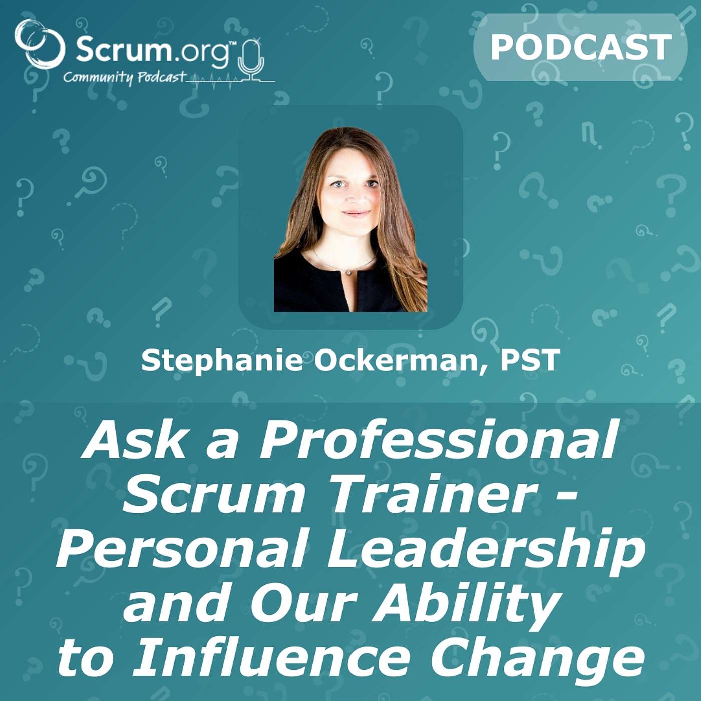 Ask a Professional Scrum Trainer - Personal Leadership and Our Ability to Influence Change