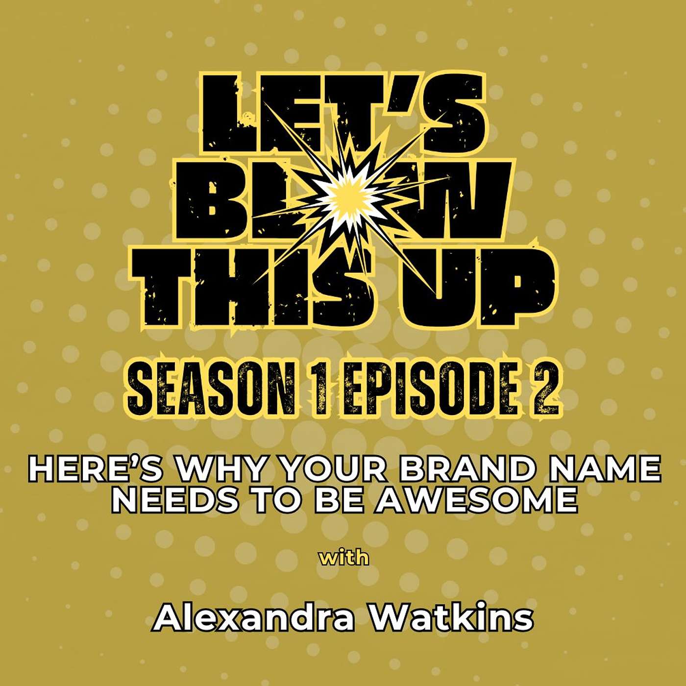 Let\'s Blow This Up: Explosive Conversations About Podcasting, Brand Building, & Communication