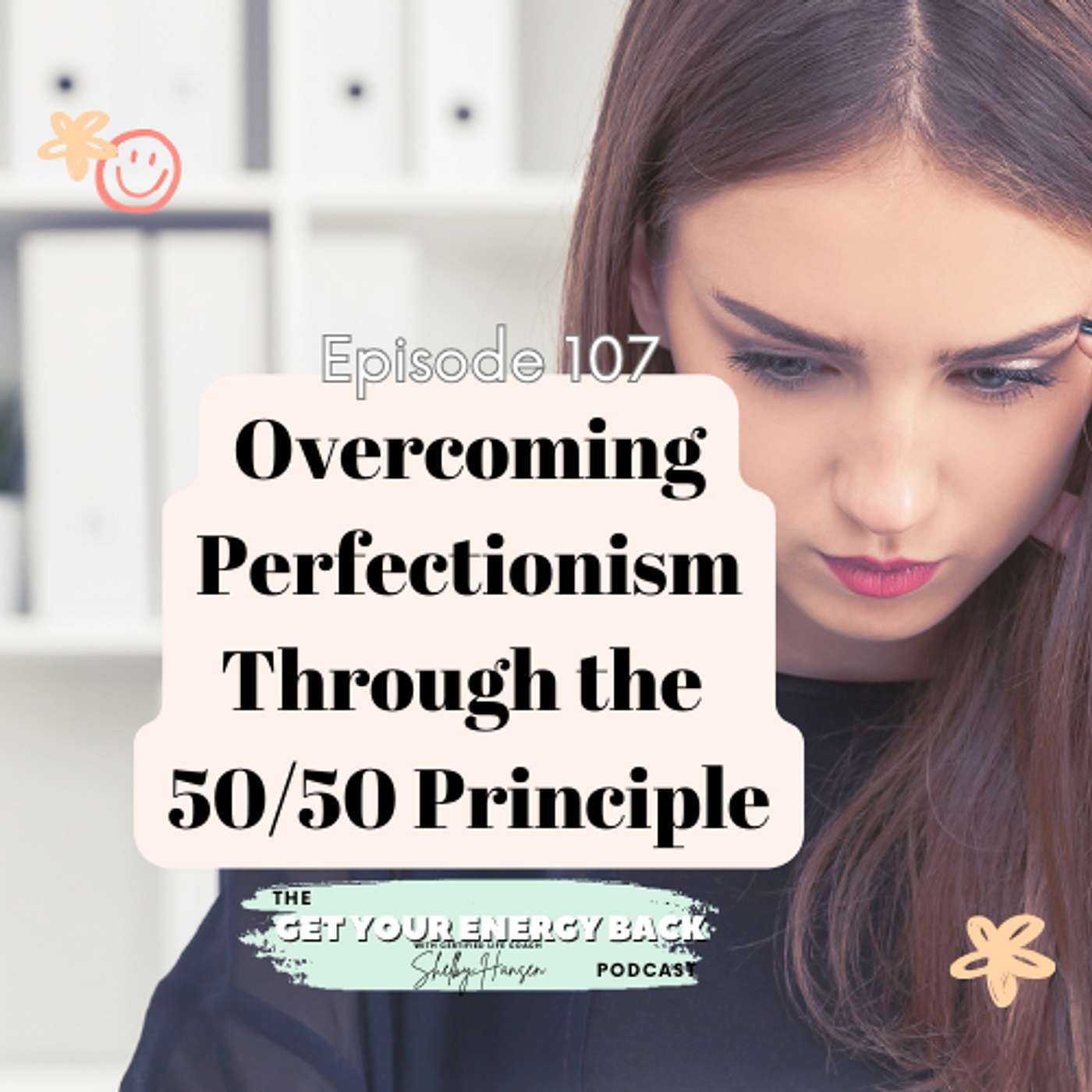 107. Overcoming Perfectionism Through the 50/50 Principle
