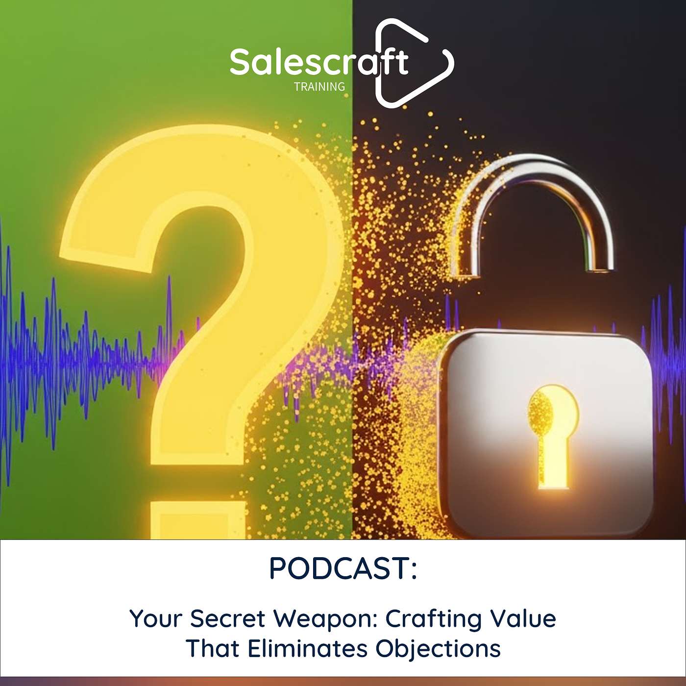 Your Secret Weapon: Crafting Value That Eliminates Objections