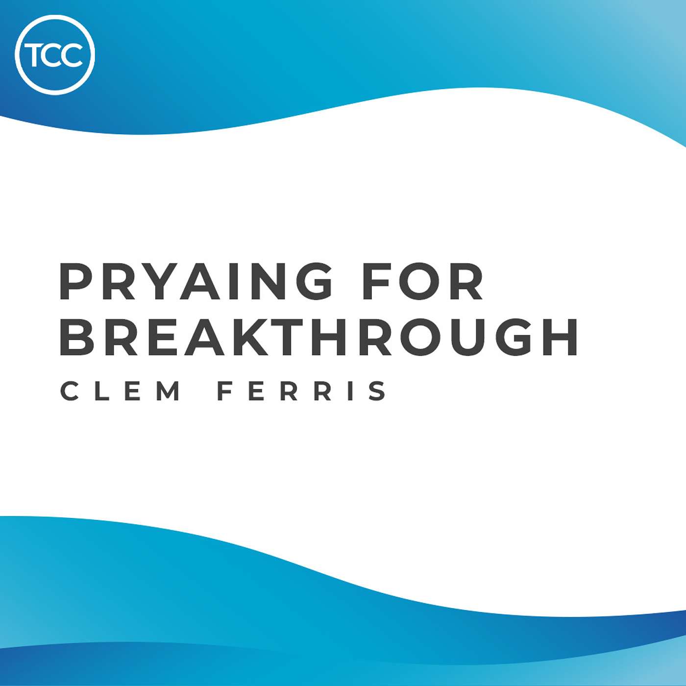 Guest Speaker - Clem Ferris - Praying For Breakthrough