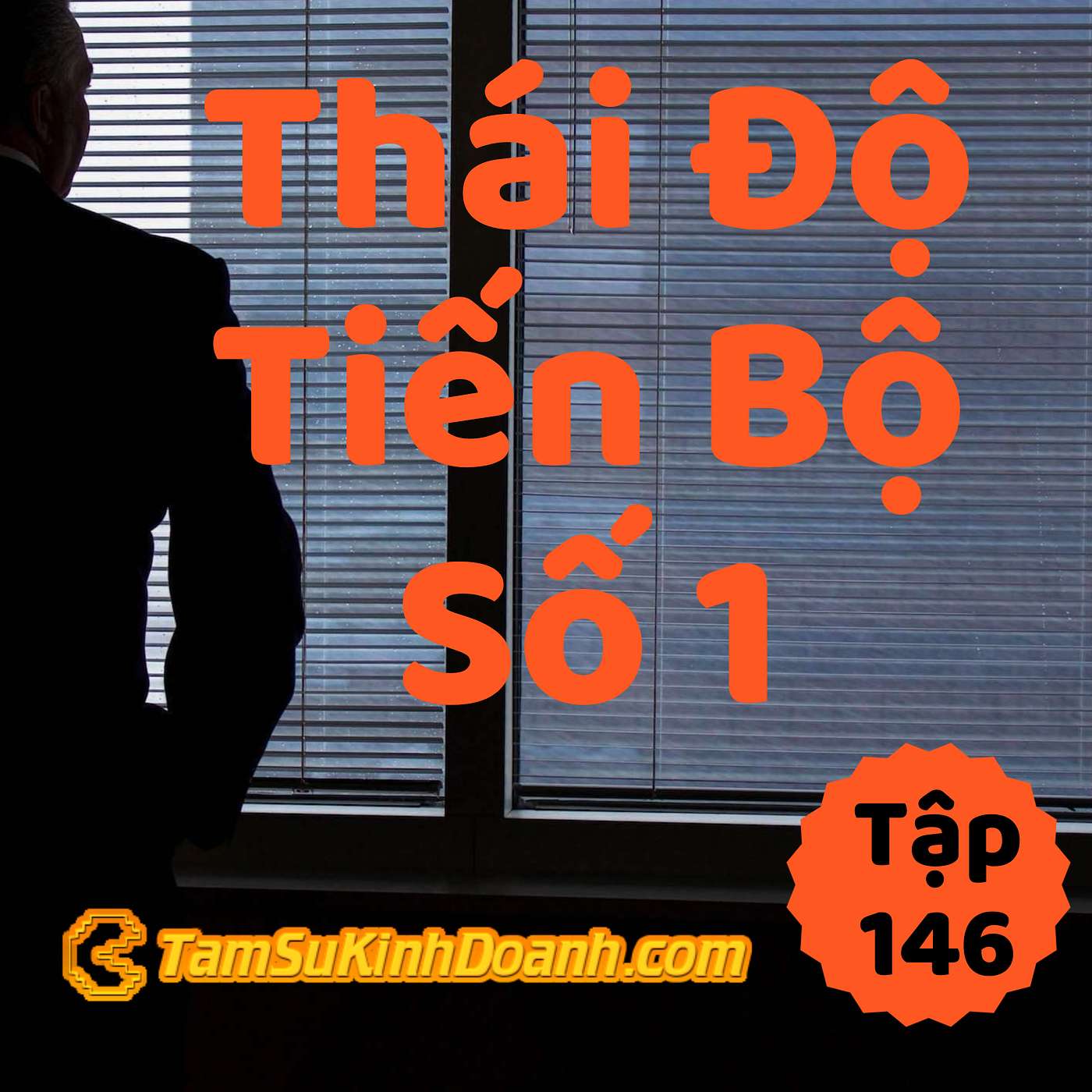 Thái Độ Số 1 Của Tiến Bộ - Tâm Sự Kinh Doanh #146