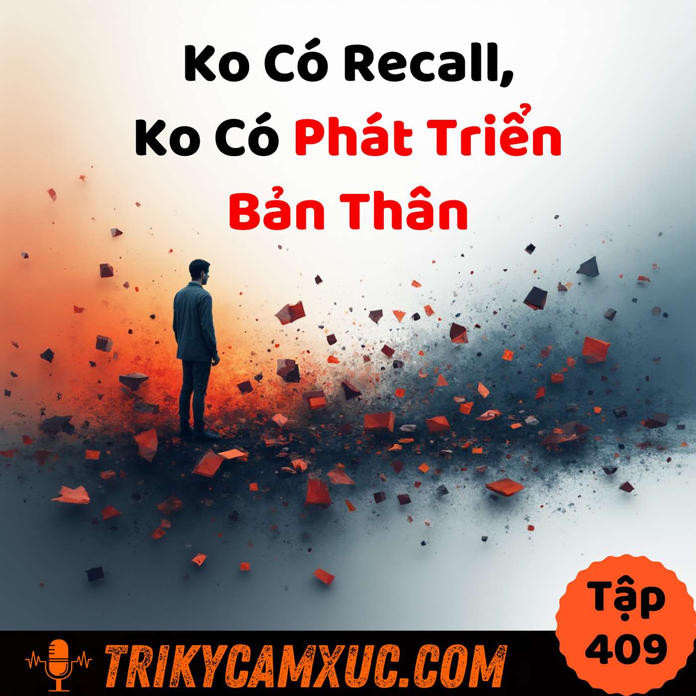 Ko Có Recall, Ko Có Phát Triển Bản Thân - Tri Kỷ Cảm Xúc #409
