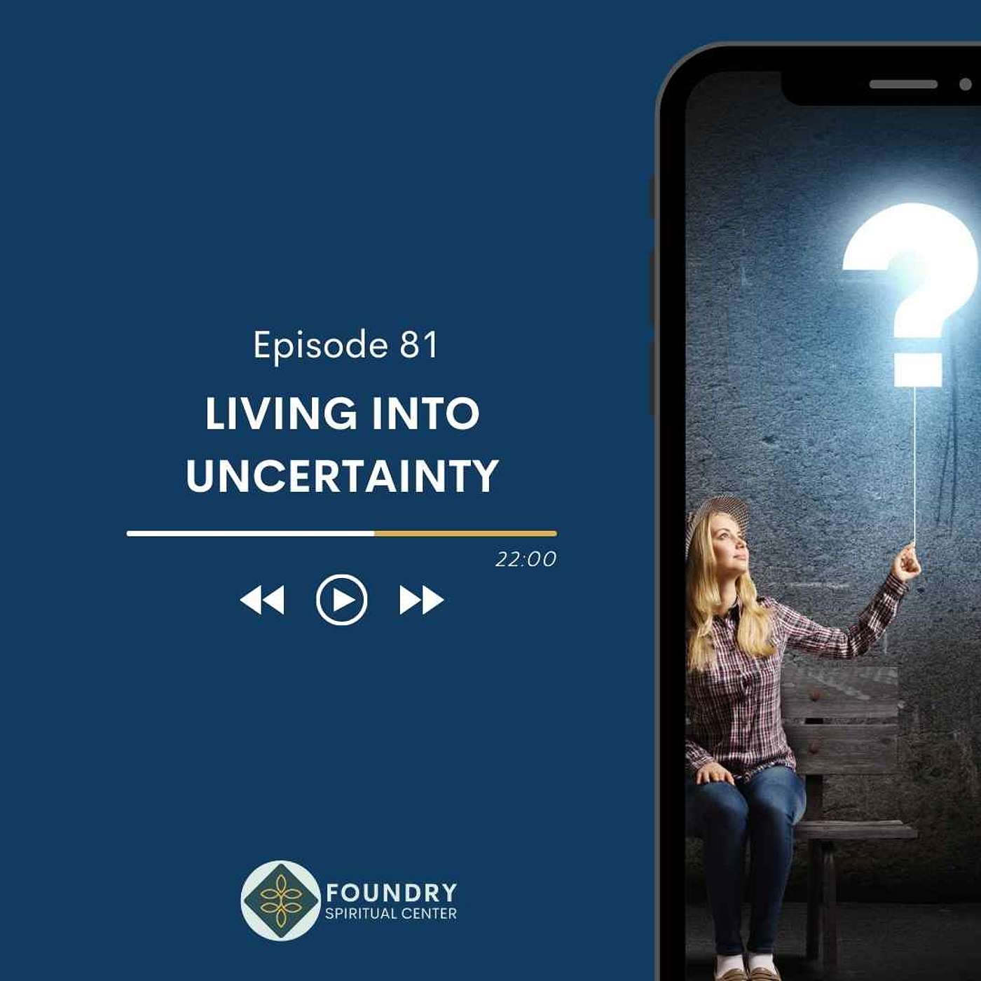 Ep 81 Living into Uncertainty
