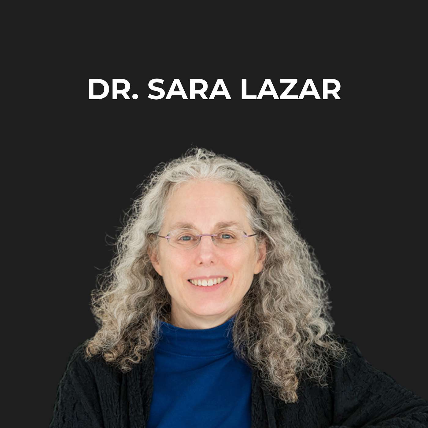 19- How Meditation Can Reshape Our Brains with Dr. Sara Lazar episode artwork