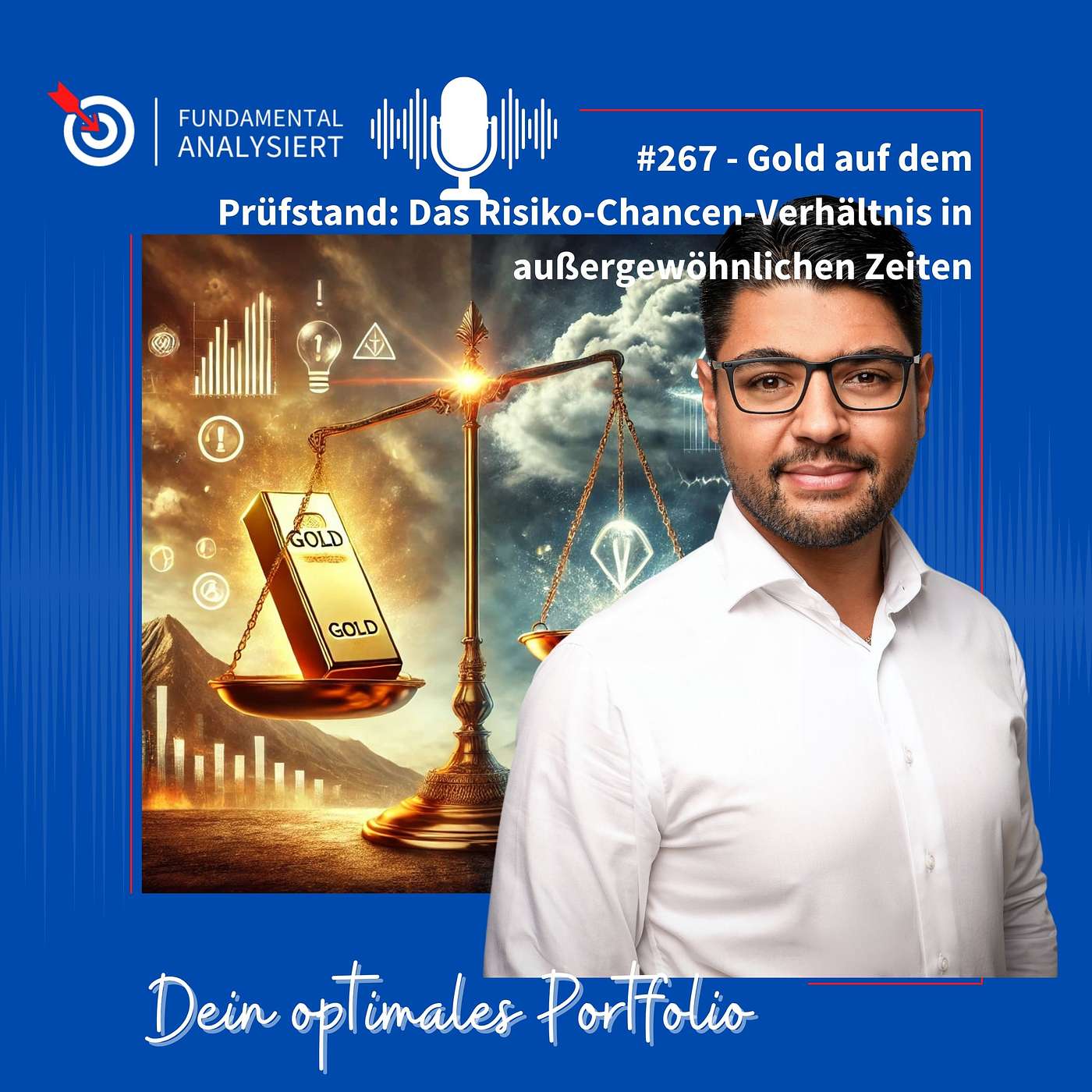 Folge 267 - Gold auf dem Prüfstand: Das Risiko-Chancen-Verhältnis in außergewöhnlichen Zeiten
