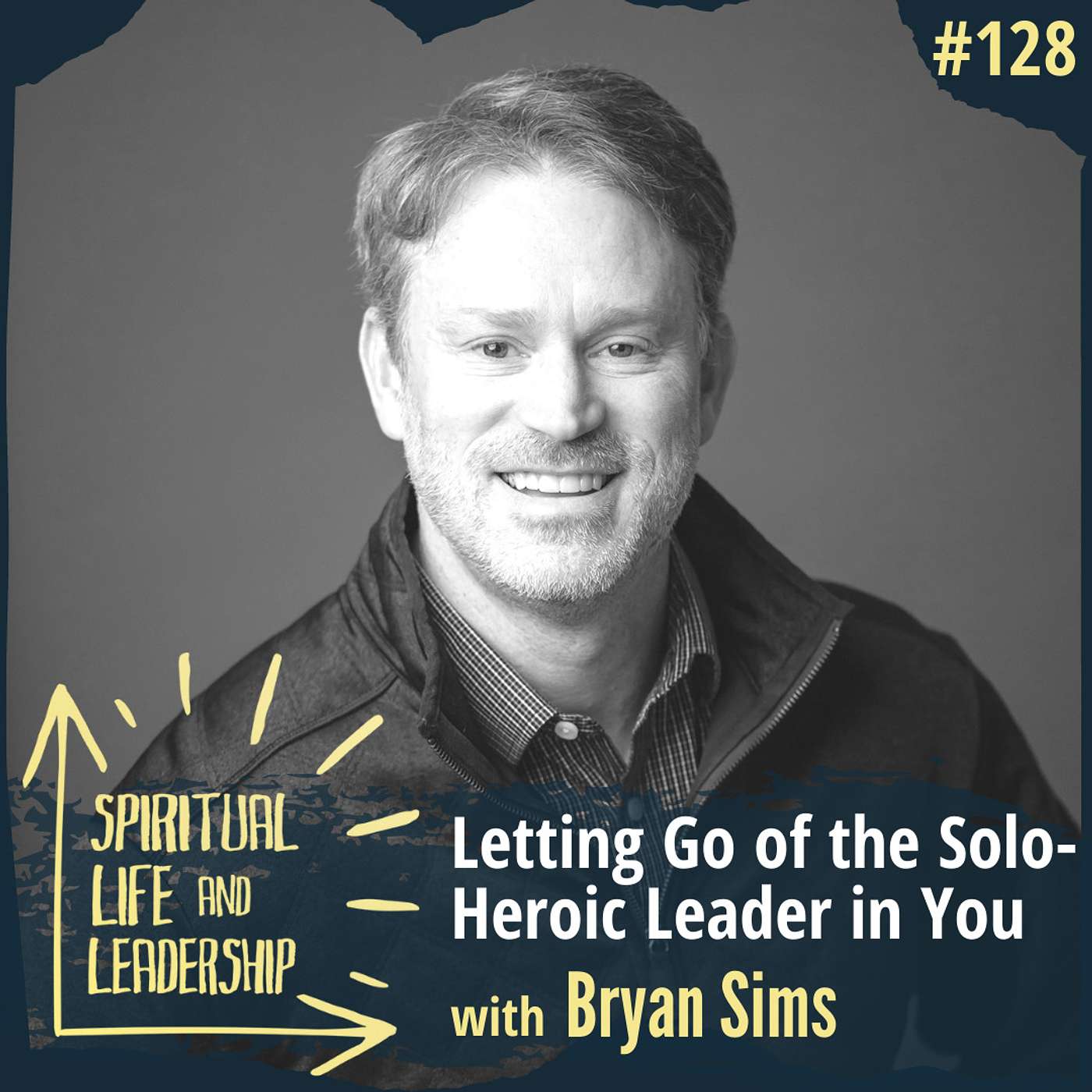 128. Letting Go of the Solo-Heroic Leader in You, with Bryan Sims, author of Leading Together episode artwork