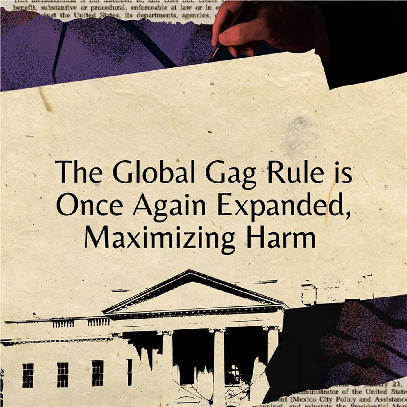 The Global Gag Rule is Once Again Expanded, Maximizing Harm