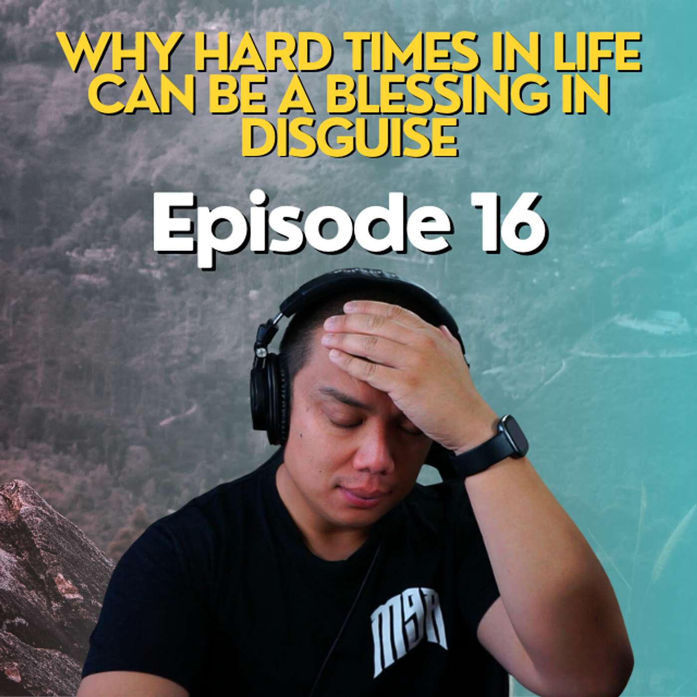 Why Hard times in life can be a blessing in disguise | Episode 16