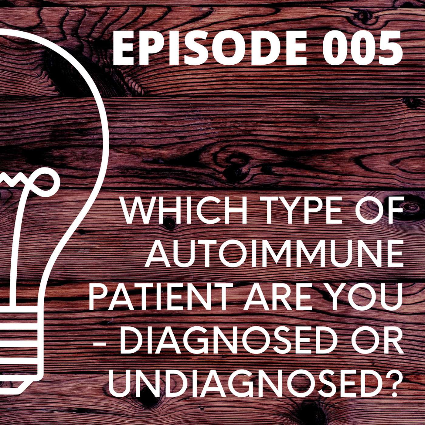 005 - Which Type of Autoimmune Patient Are You - Diagnosed or Undiagnosed? episode artwork