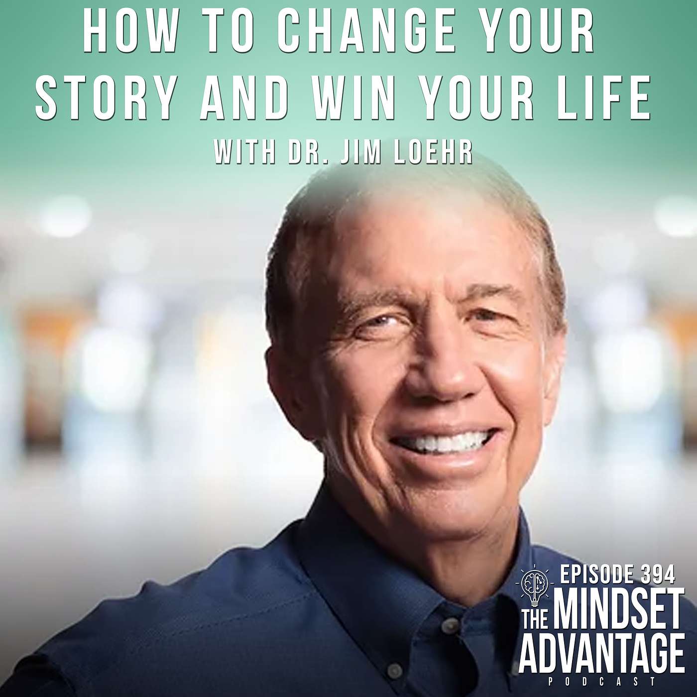 How to Change Your Story and Win Your Life with Dr. Jim Loehr