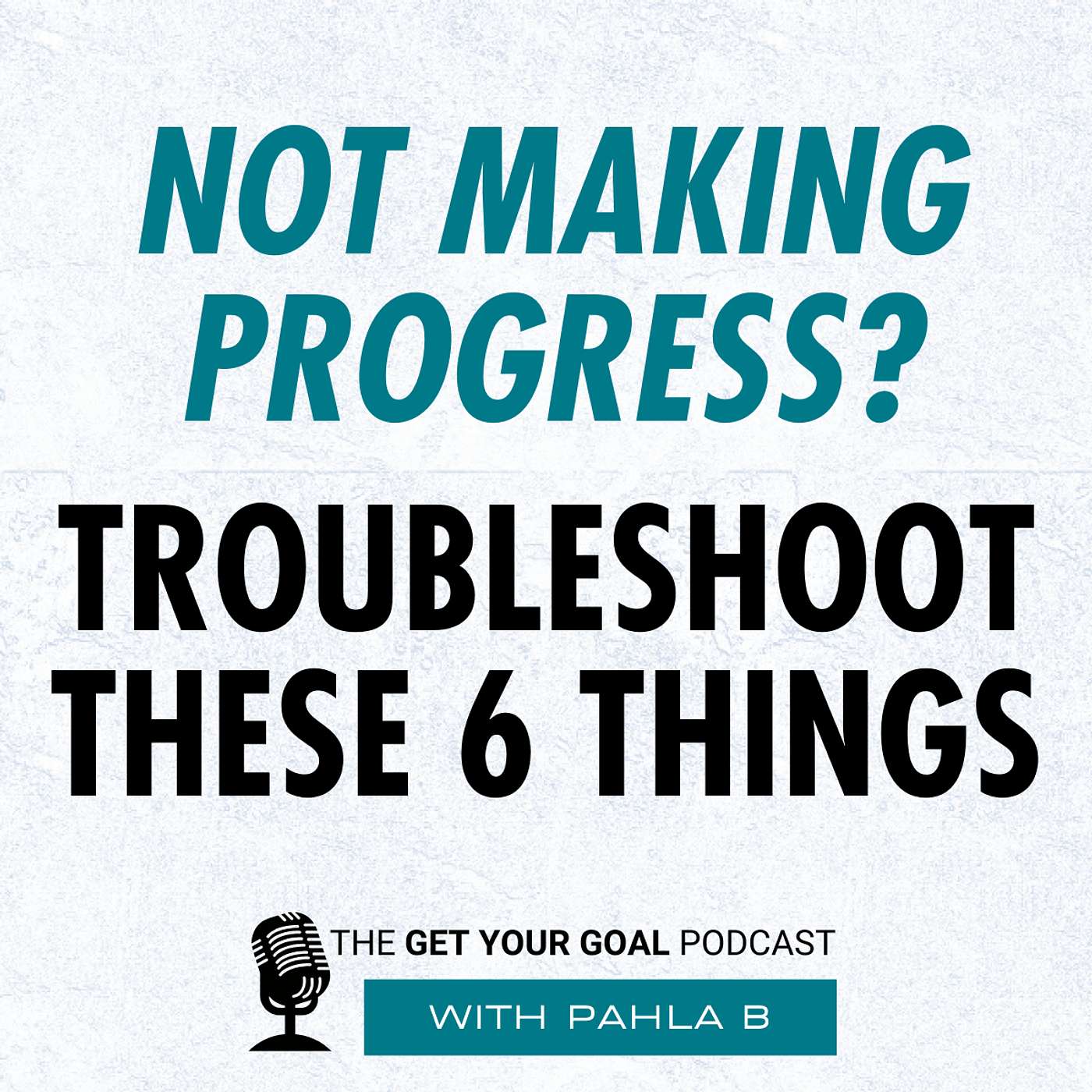 Not Making Progress on Your Goal? Troubleshoot These 6 Things