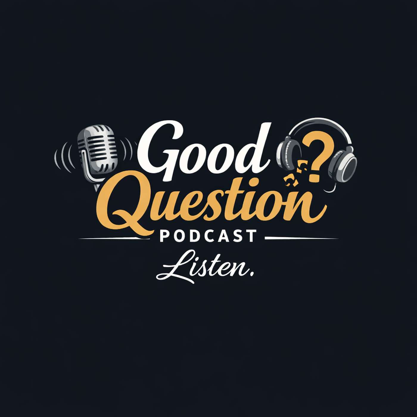 Good Question Listen Podcast