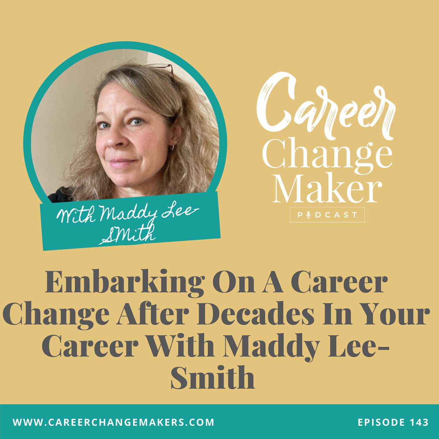 # 143 - Embarking On A Career Change After Decades In Your Career With Maddy Lee-Smith