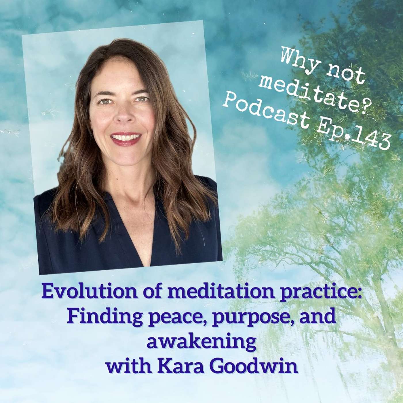 143. Evolution of meditation practice: Finding peace, purpose, and awakening - Kara Goodwin