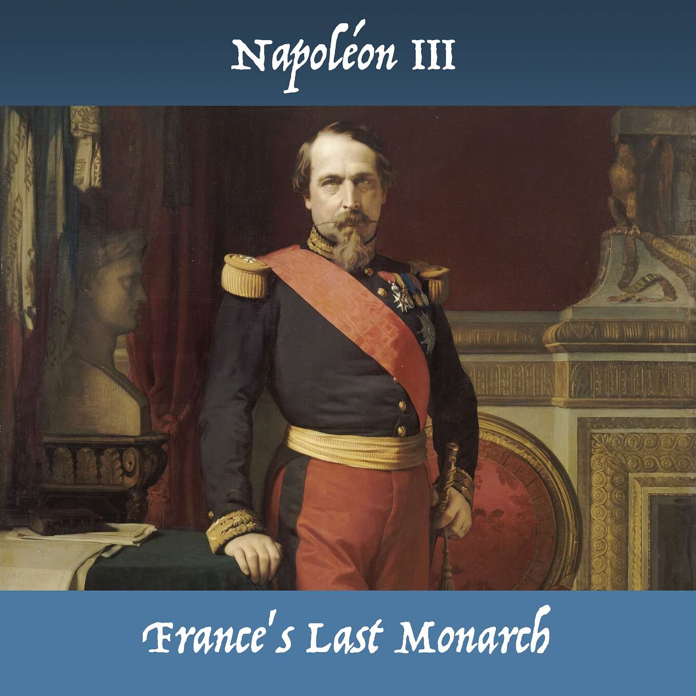 Napoléon III - France's Last Monarch