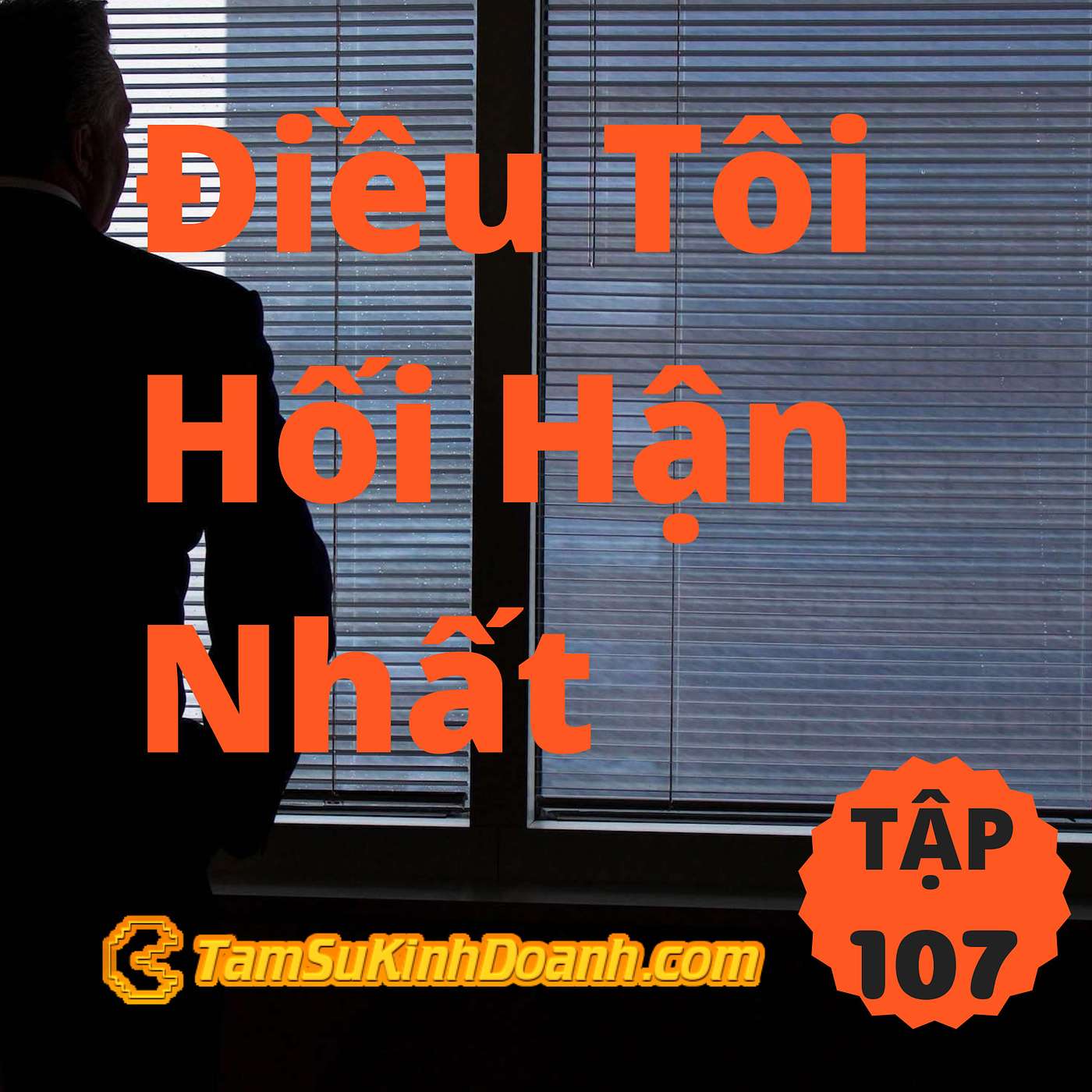 Điều Tôi Hối Hận Nhất - Tâm Sự Kinh Doanh #107