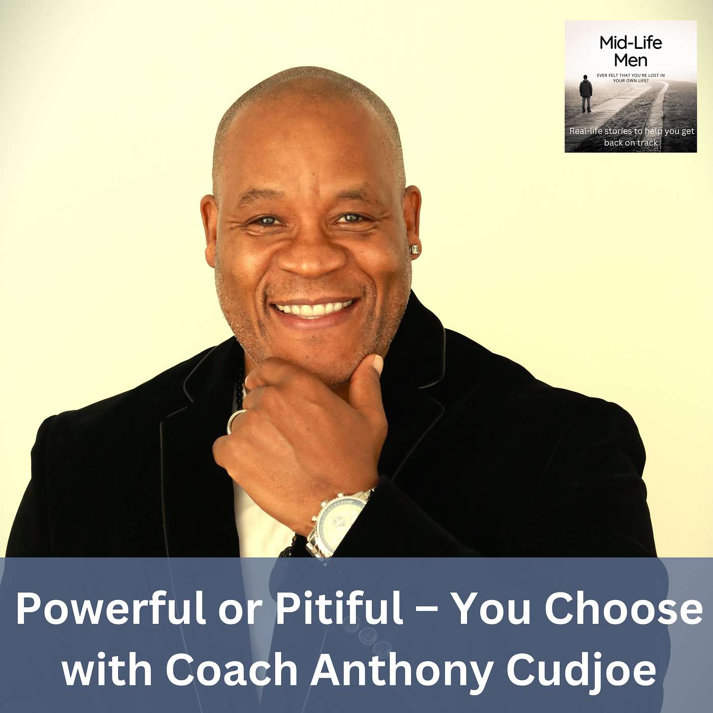 Powerful or Pitiful – You Choose, with Coach Anthony Cudjoe Powerful or Pitiful – You Choose, with Coach Anthony Cudjoe