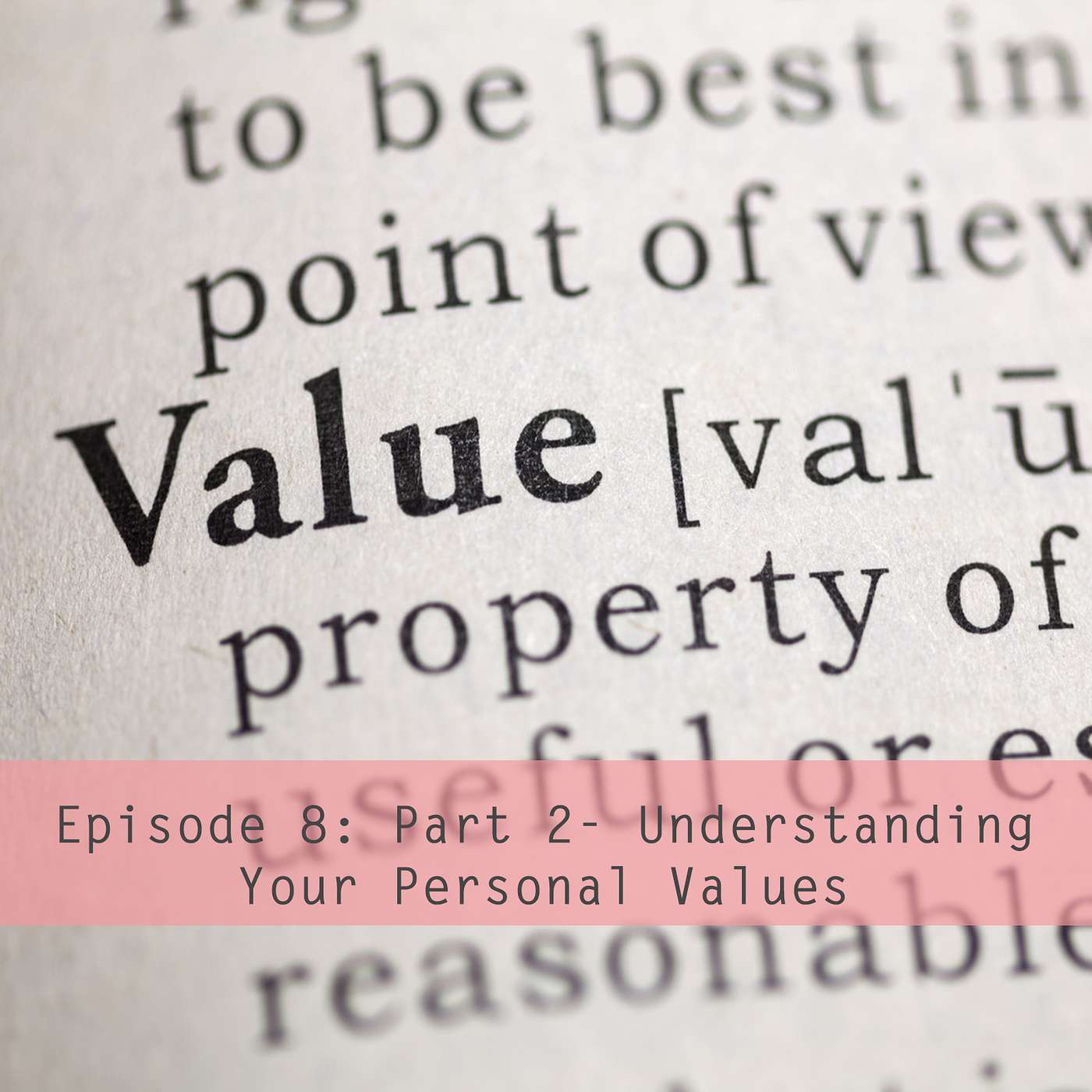 Episode 8: Understanding Your Personal Values- Part 2