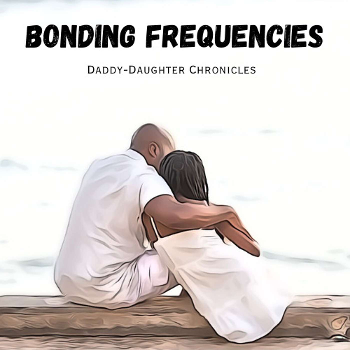 Bonding Frequencies: Daddy-Daughter Chronicles podcast artwork