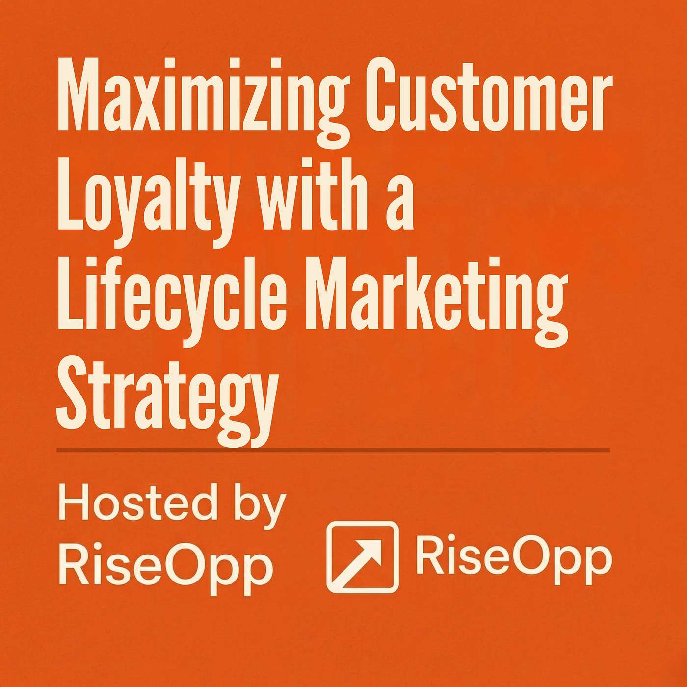 Maximizing Customer Loyalty with a Lifecycle Marketing Strategy | RiseOpp episode artwork