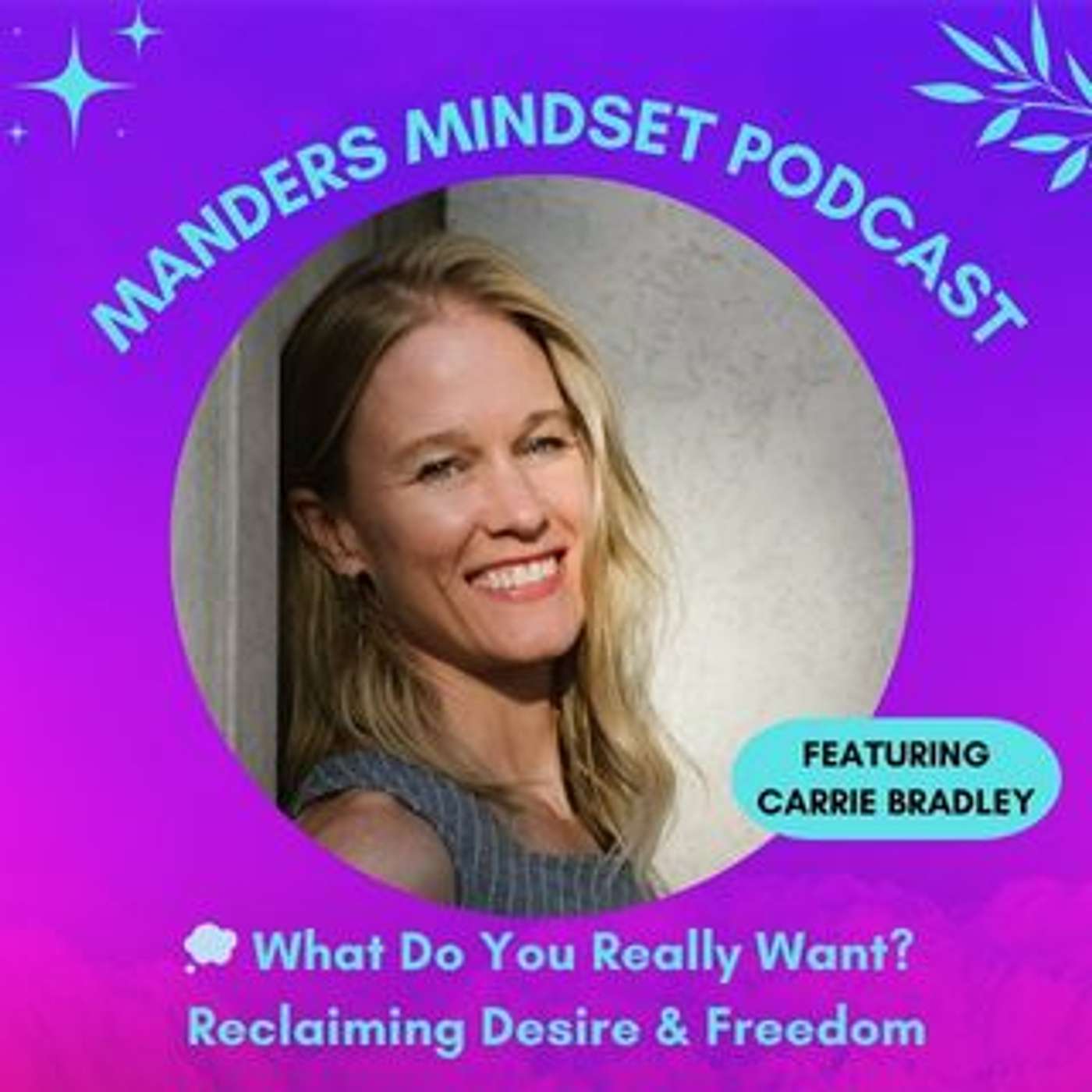 What Do You Really Want?  Reclaiming Desire & Freedom with Carrie Bradley | 133