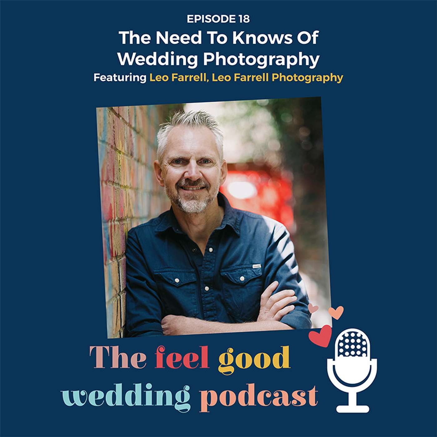 #18: The Need To Knows Of Wedding Photography With Leo Farrell Of Leo Farrell Photography