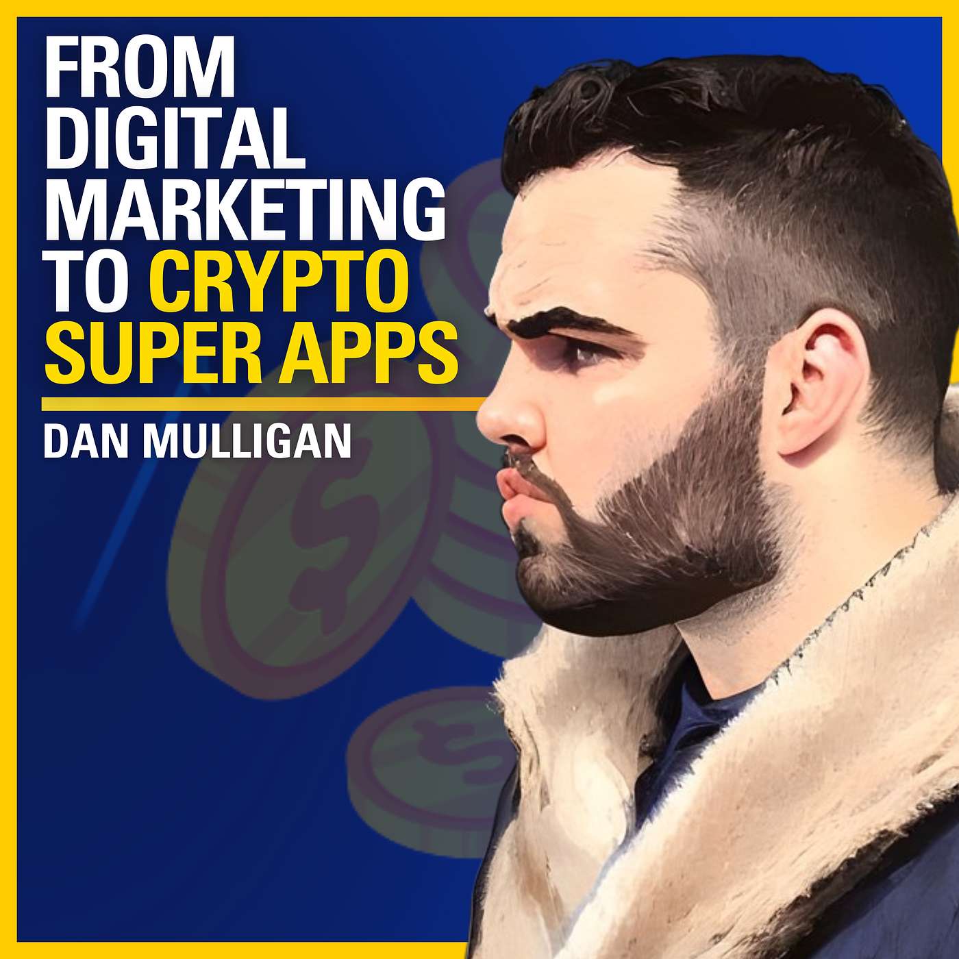 From Digital Marketing to Crypto Super Apps - Dan Mulligan | #546