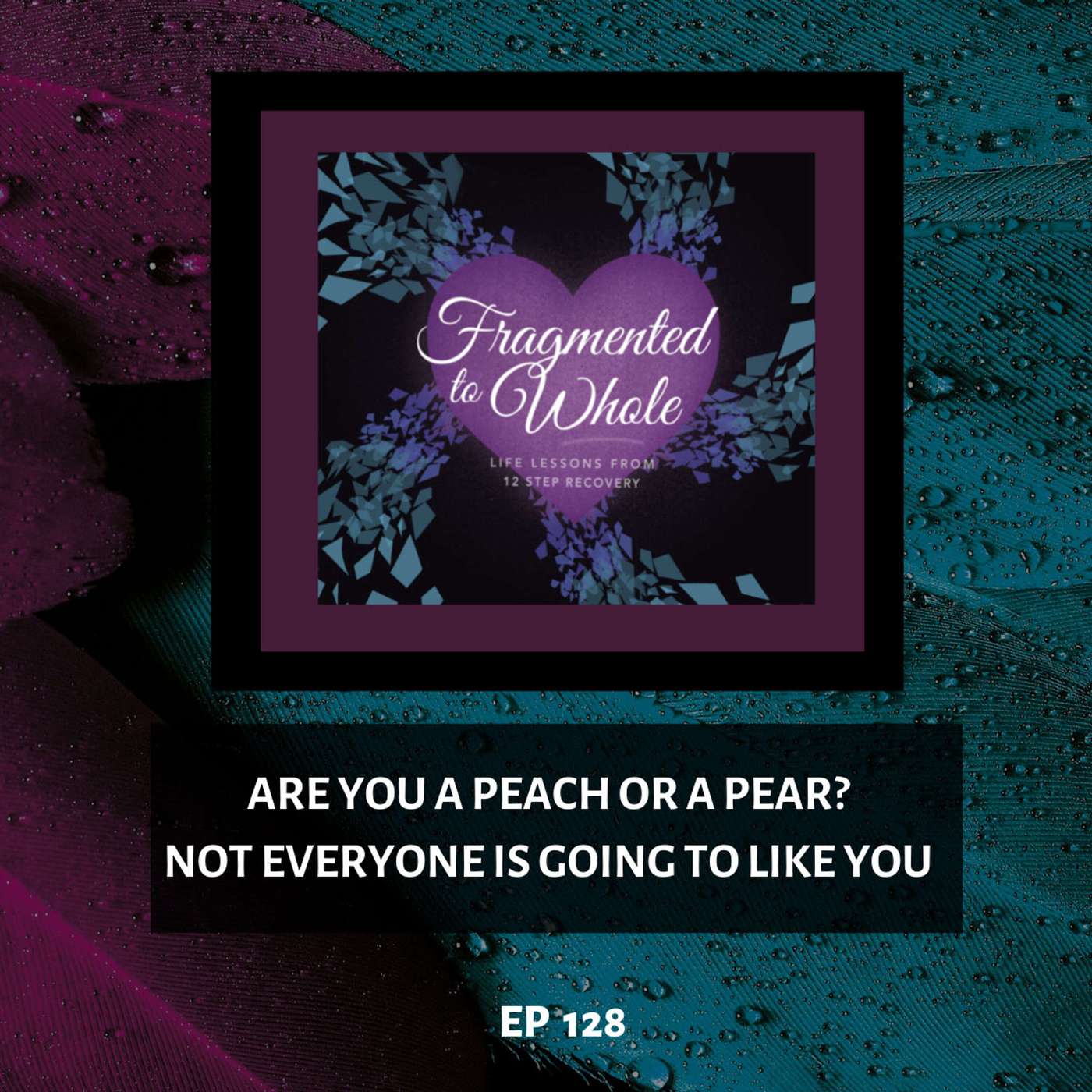 Are You a Peach or a Pear? Not Everyone Is Going to Like You | Episode 128