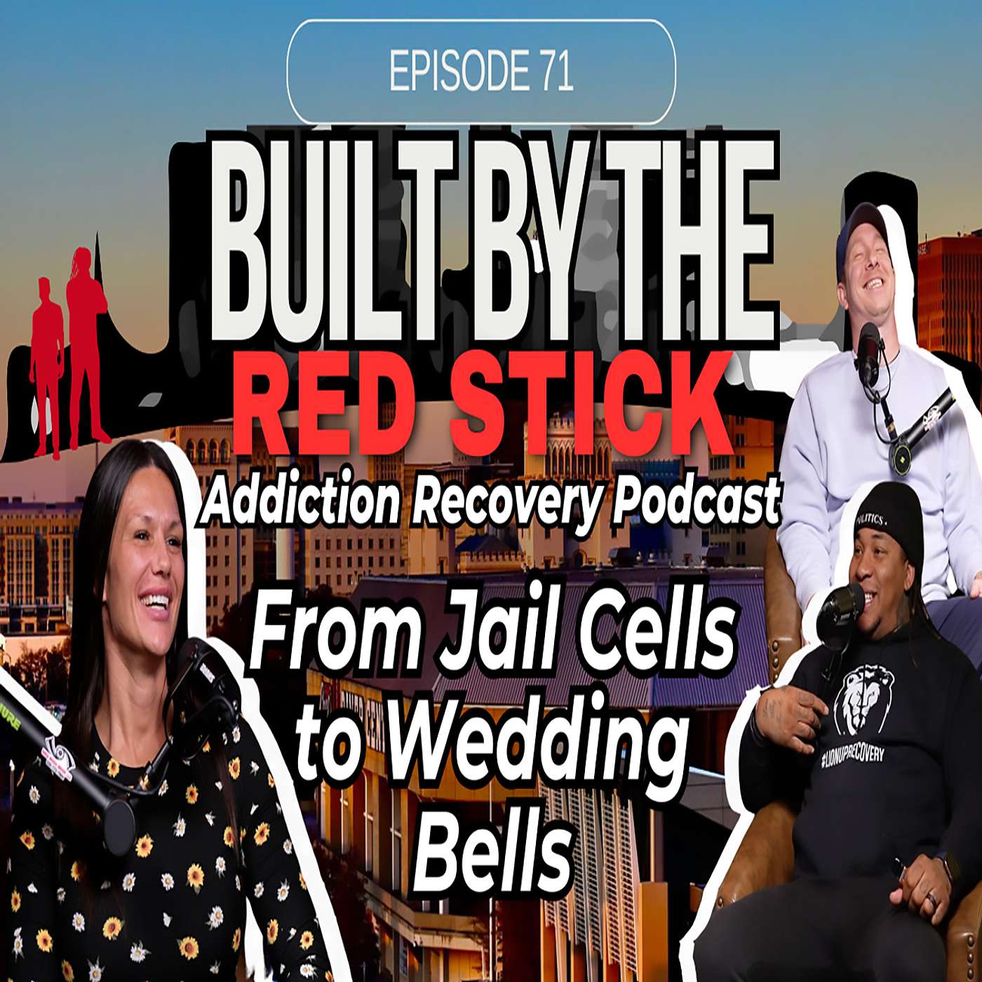 Episode 71 | From Jail Cells to Wedding Bells | Built By The Red Stick Addiction Recovery Podcast