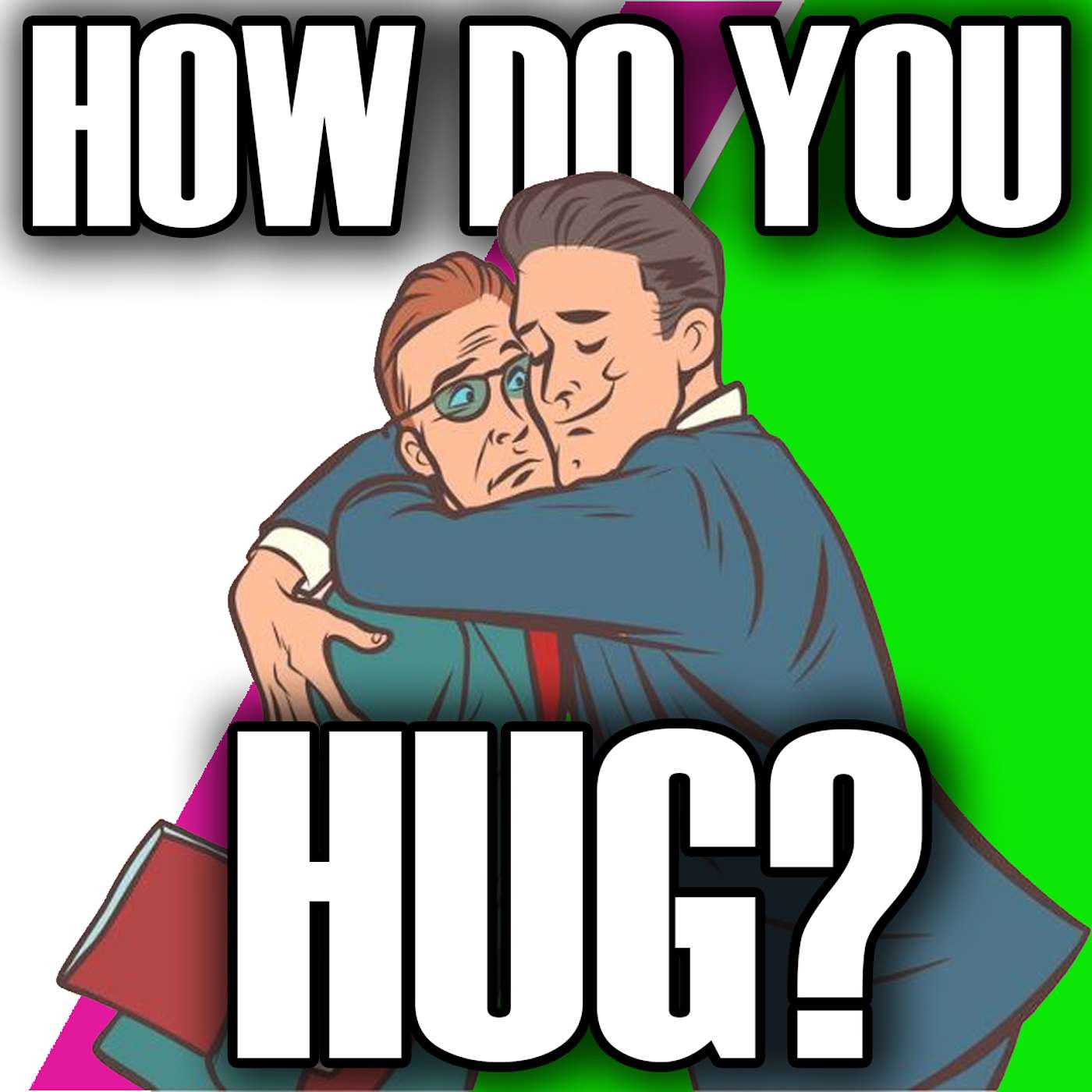 Hugs (or No Hugs)!