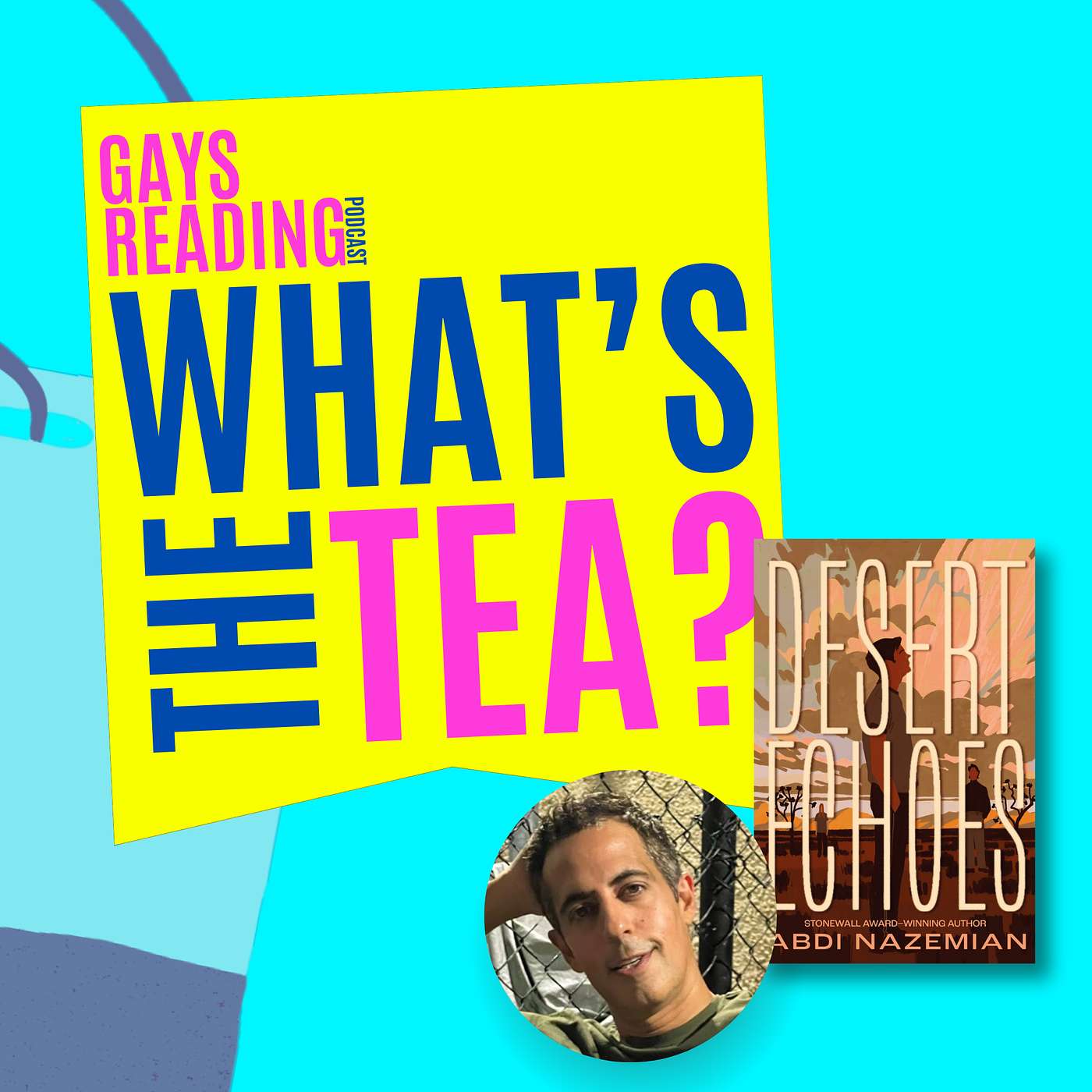 What's the TEA? with Abdi Nazemian (Desert Echoes)