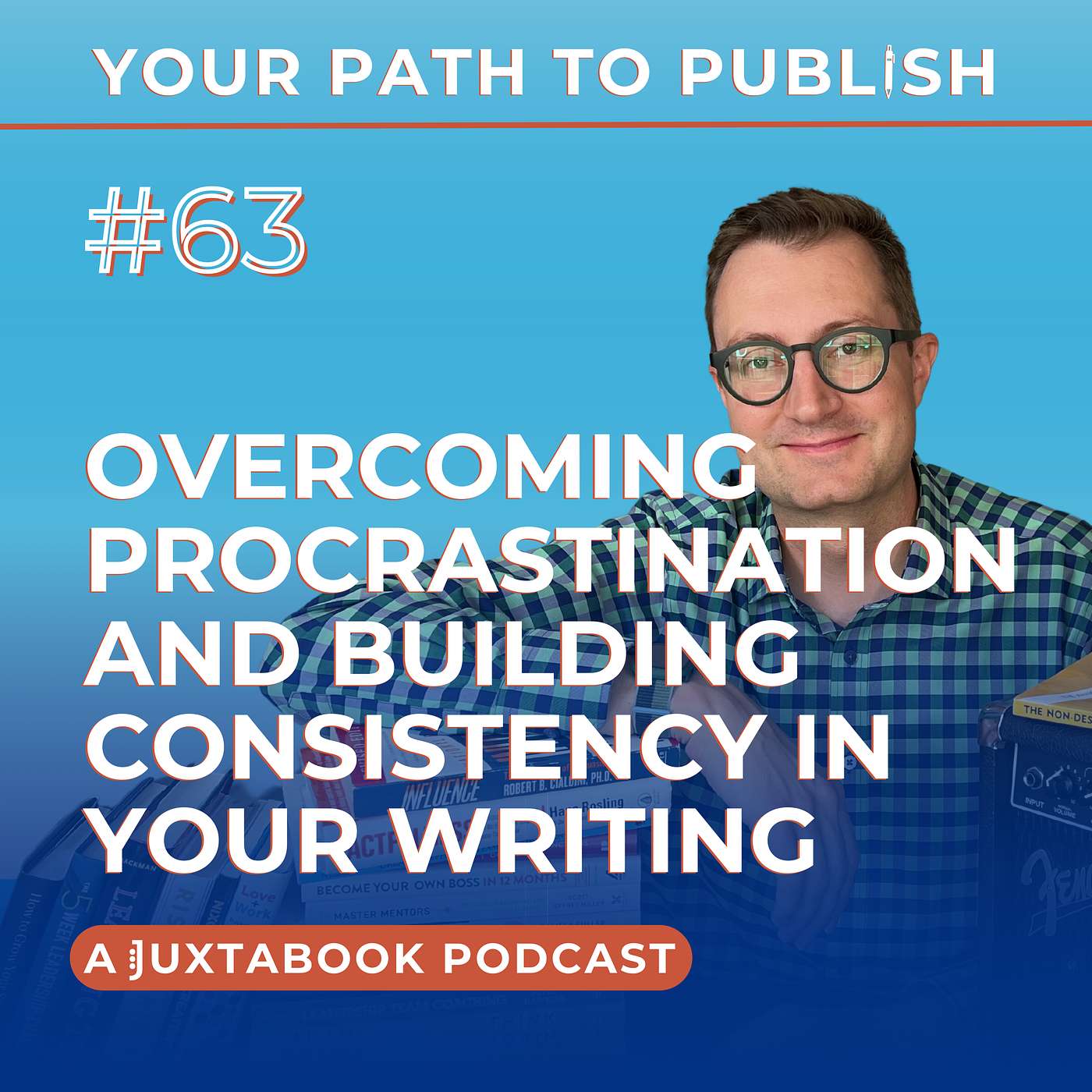 Ep. 63 - Overcoming Procrastination and Building Consistency in Your Writing