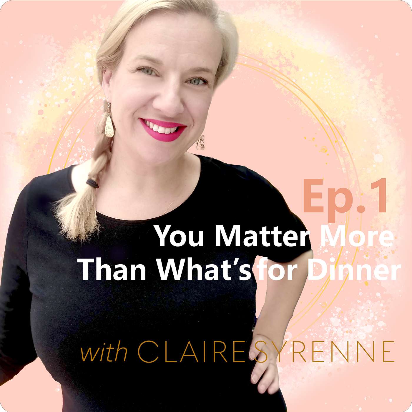 Ep.1: You Matter More Than What’s For Dinner Ep.1: You Matter More Than What’s For Dinner