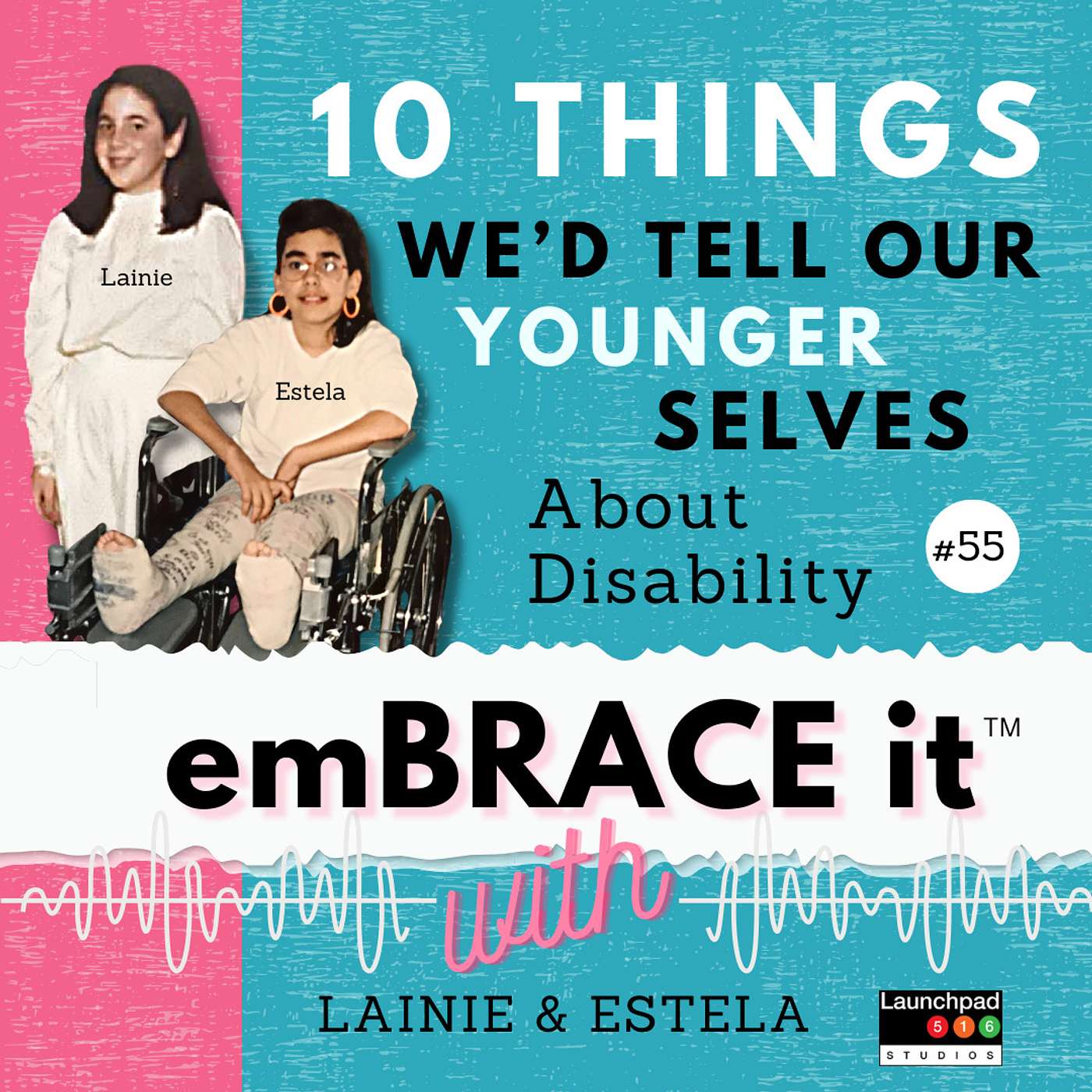 Embrace It: Episode 55 - 10 Things We'd Tell Our Younger Selves About Disability