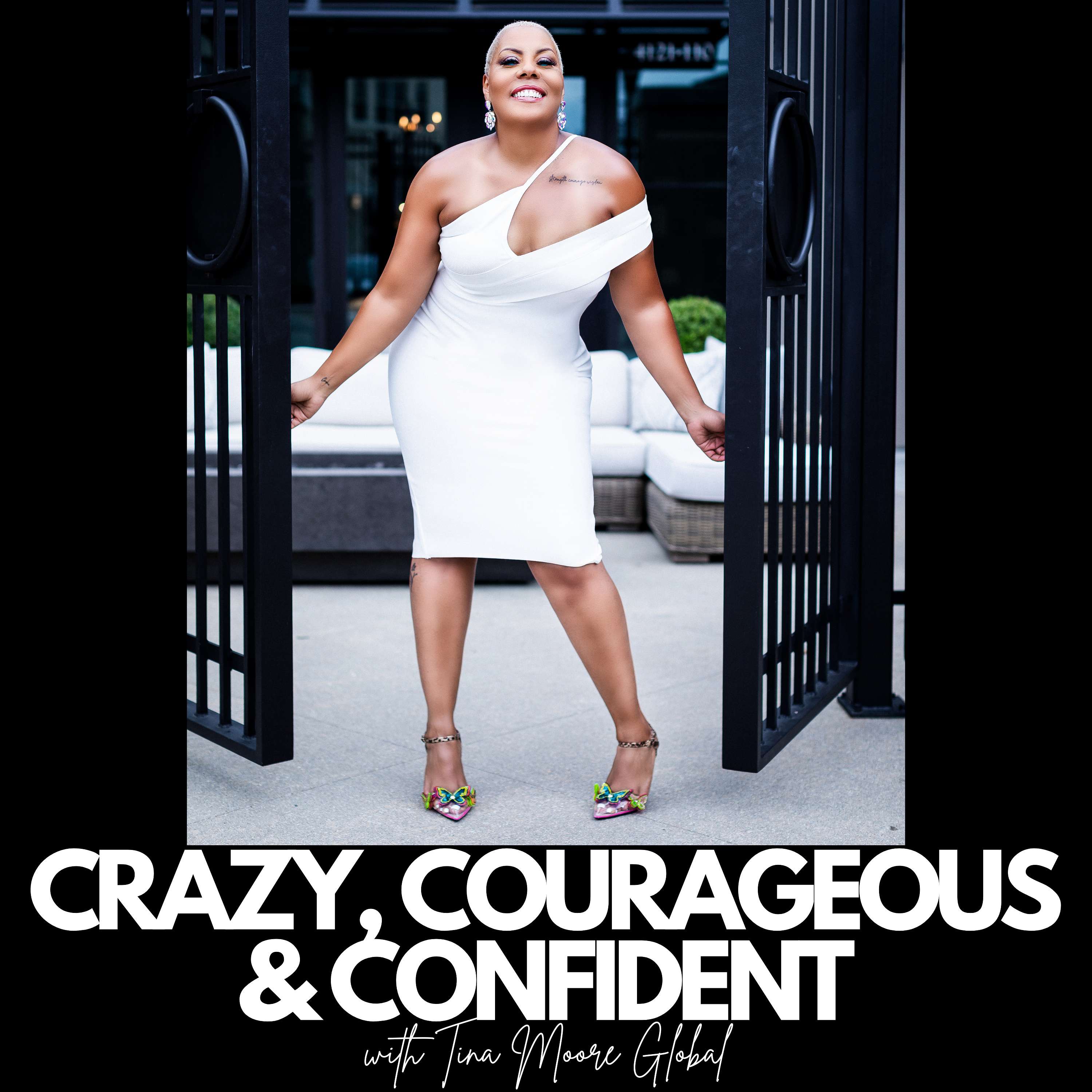 Crazy, Courageous & Confident with Tina Moore Global