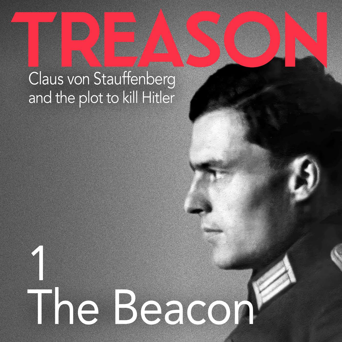 TREASON: Claus von Stauffenberg and the plot to kill Hitler