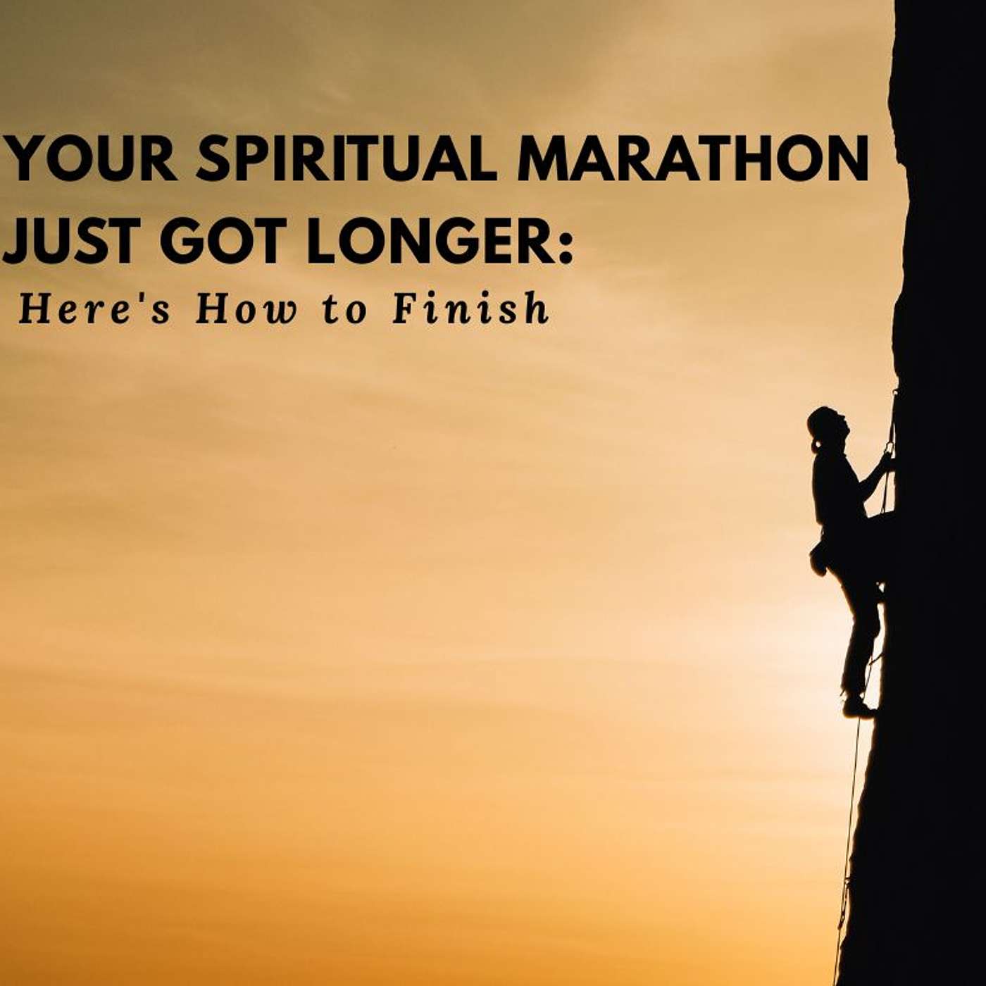 Your Spiritual Marathon Just Got Longer: Here's How to Finish Your Spiritual Marathon Just Got Longer: Here's How to Finish
