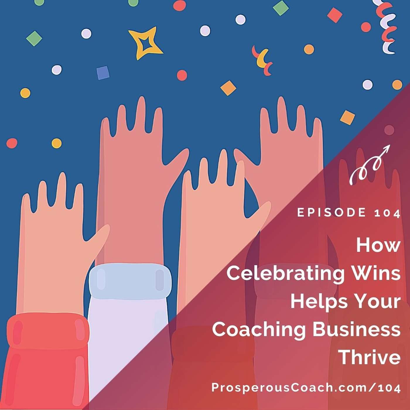 104: How Celebrating Wins Helps Your Coaching Business Thrive