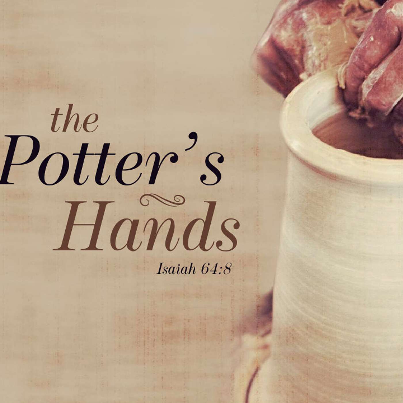 The Potter's Hands: Isaiah 64:8 2nd
