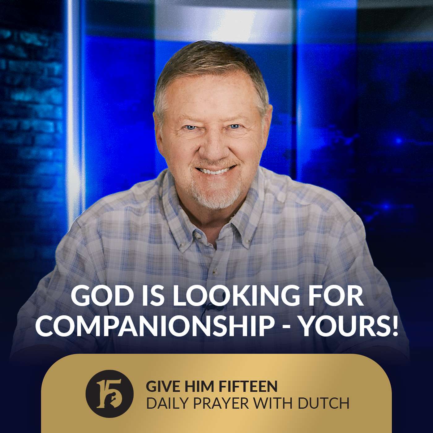 God is Looking for Companionship - YOURS! | Give Him 15: Daily Prayer with Dutch | September 17, 2025