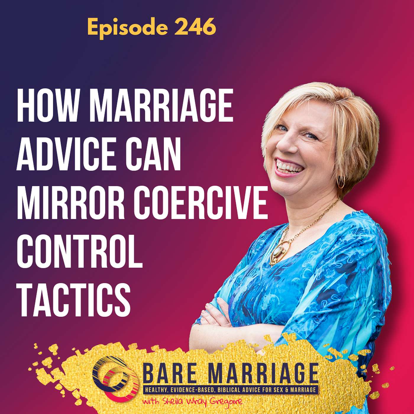 Episode 246: How Toxic Marriage Advice Mirrors Coercive Control