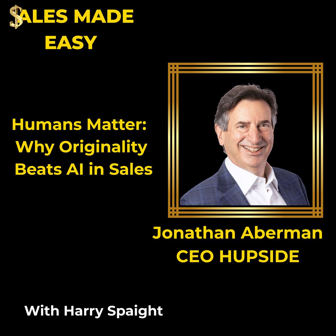 Humans Matter: Why Originality Beats AI in Sales With Jonathan Aberman, CEO HUPSIDE