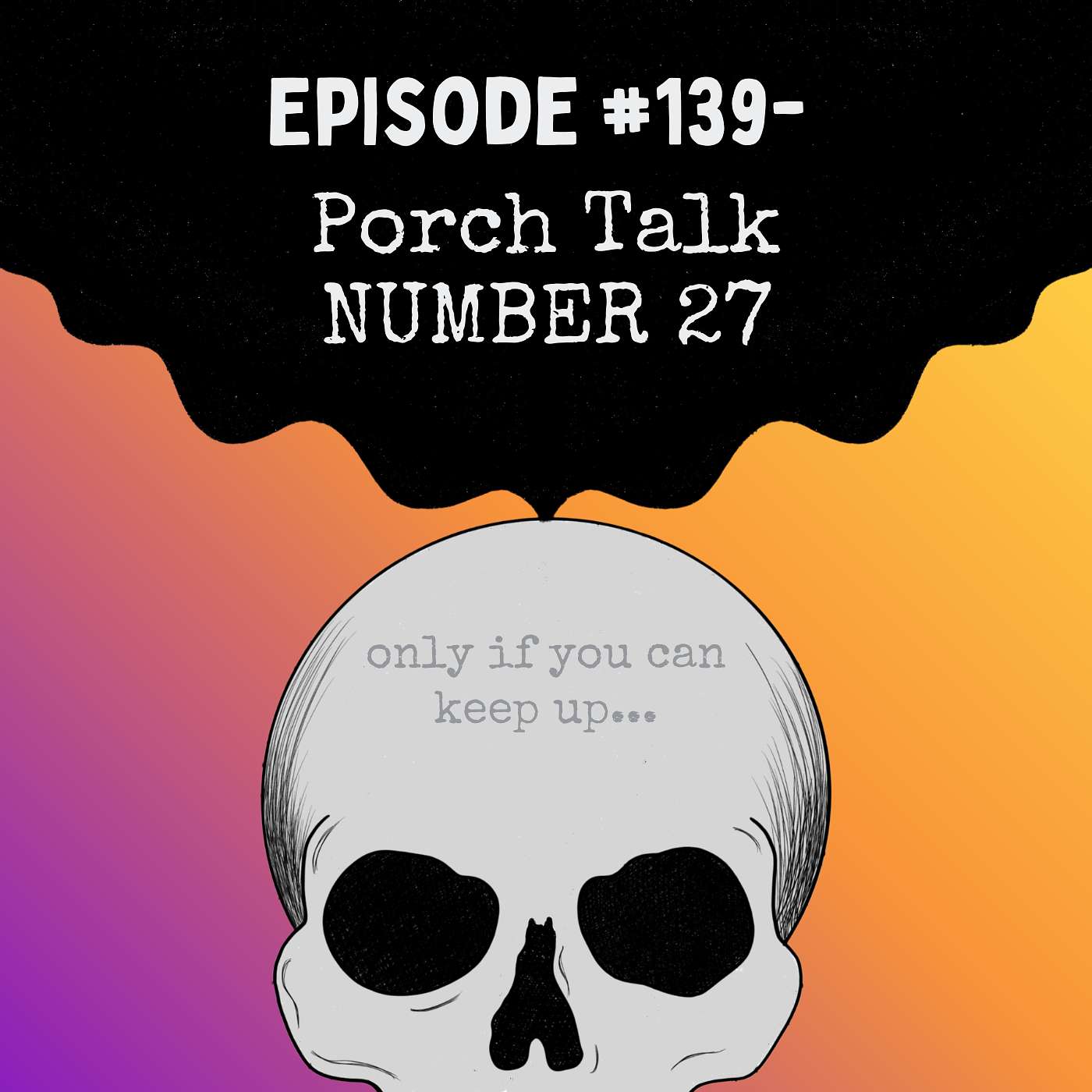 Episode #139- Porch Talk NUMBER 27