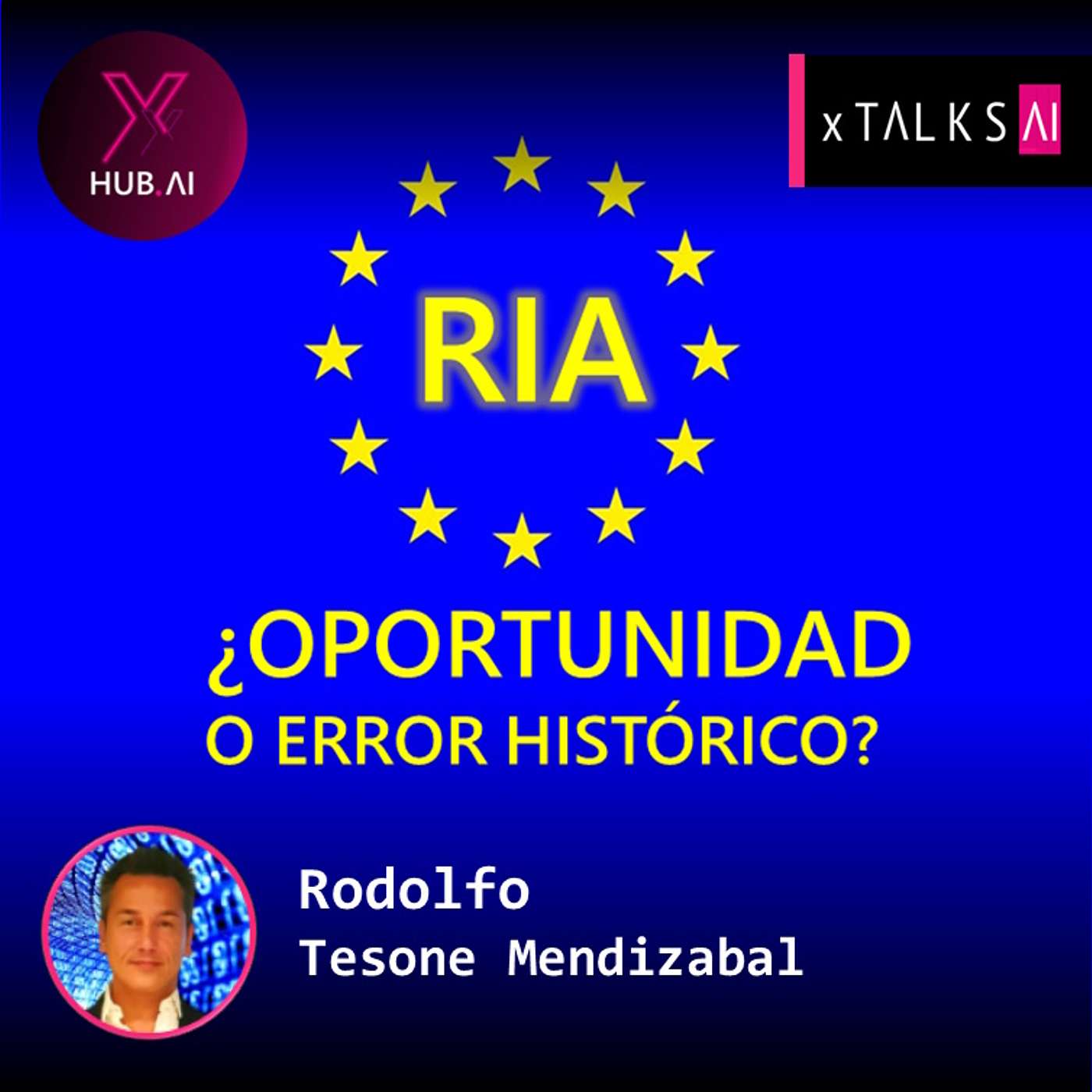 T4.E58. xTALKS.AI : RIA (Regulación Inteligencia Artificial / AI Act Europea) ¿Oportunidad o error histórico?  | Rodolfo  Tesone Mendizabal