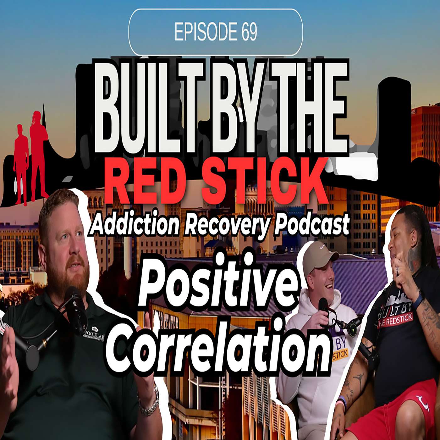 Episode 69 | Positive Correlation | Built By The Red Stick Addiction Recovery Podcast