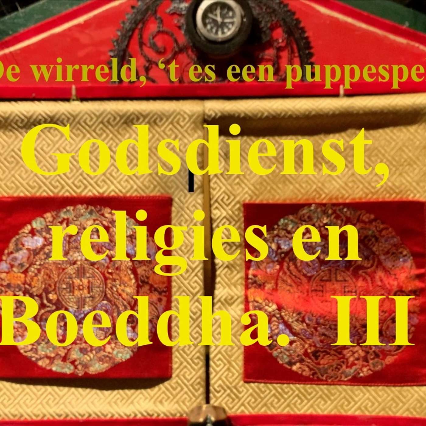 GODSDIENST, RELIGIES en BOEDDHA, DEEL 3, in de serie "De wirreld, 't es een puppespel"