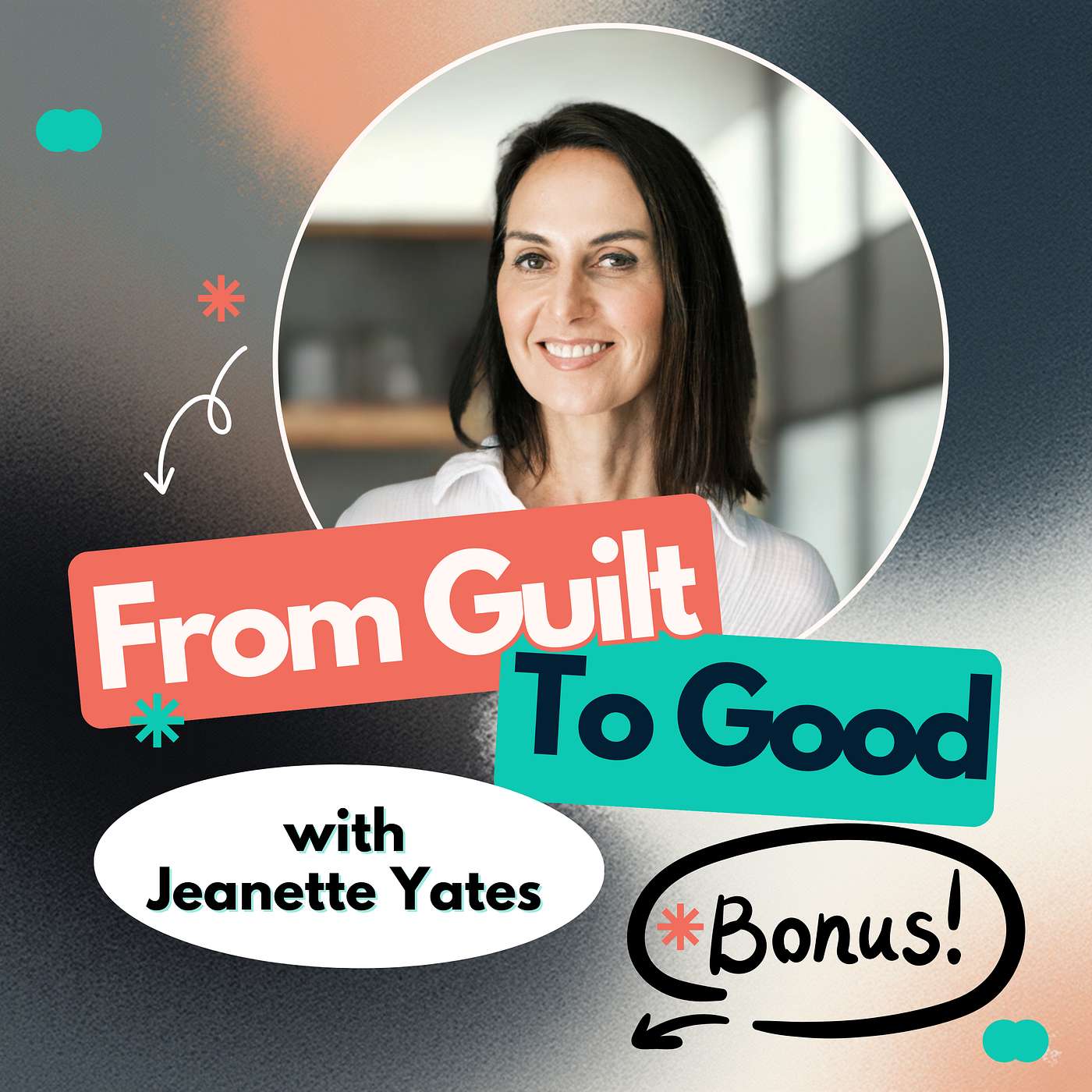 From Guilt to Good with Jeanette Yates