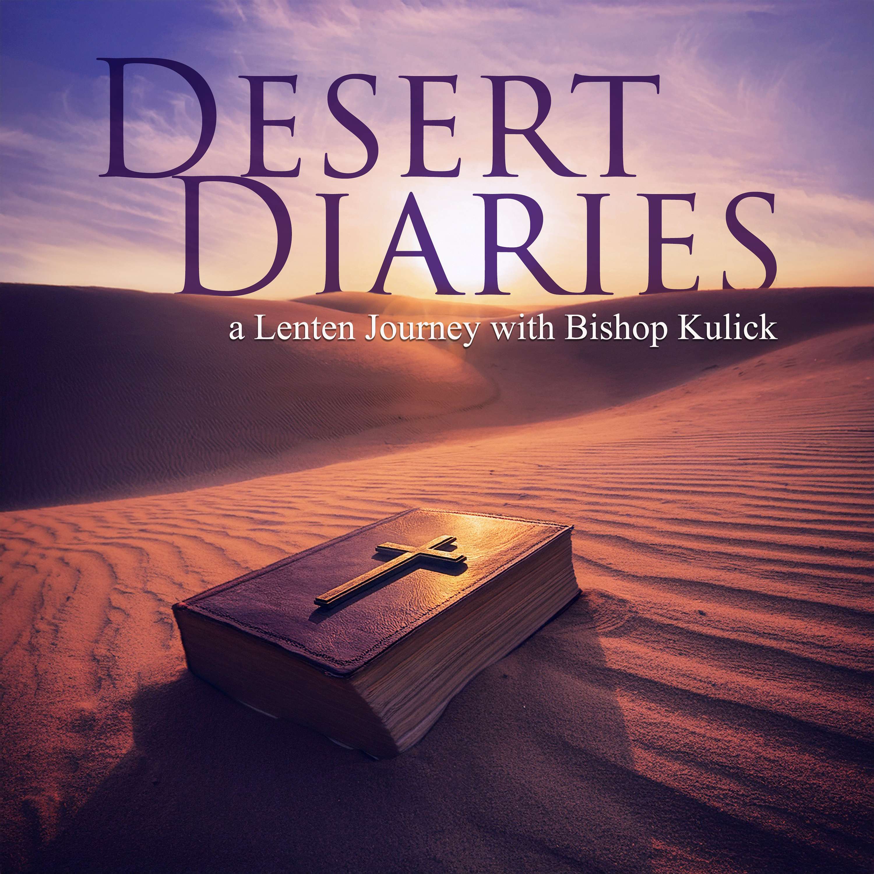 Desert Diaries: A Lenten Journey with Bishop Kulick cover art