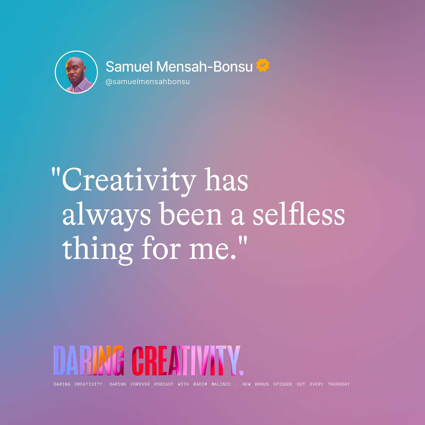 "Creativity has always been a selfless thing for me" (Sam Mensah-Bonsu bonus episode)